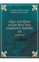 Alger and Slater on the New York Employers' Liability ACT Edition 2
