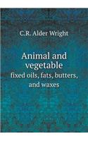 Animal and vegetable fixed oils, fats, butters, and waxes