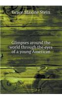 Glimpses around the world through the eyes of a young American: (English)