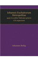 Iohannis Euchaitorum Metropolitae quae in codice Vaticano graeco 676 supersunt