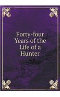 Forty-four Years of the Life of a Hunter: (English)