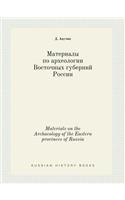 Materials on the Archaeology of the Eastern Provinces of Russia