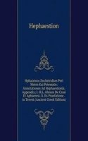 Hphaistnos Encheiridion Peri Metrn Kai Poiematn: Annotationes Ad Hephaestionis. Appendix; I. H.L. Ahrens De Crasi Et Aphaeresi. Ii. Ex Praefatione . in Terent (Ancient Greek Edition)