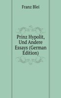Prinz Hypolit, Und Andere Essays (German Edition)
