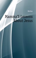 Mamma's Lessons About Jesus, by a Mother