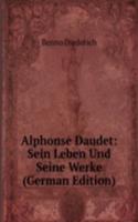 Alphonse Daudet: Sein Leben Und Seine Werke (German Edition)