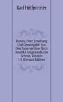Romeo; Oder, Erziehung Und Gemeingeist: Aus Den Papieren Eines Nach Amerika Ausgewanderten Lehrers, Volumes 1-2 (German Edition)
