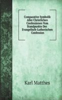 Comparative Symbolik Aller Christlichen Confessionen Vom Standpunkte Der Evangelisch-Lutherischen Confession