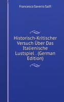 Historisch-Kritischer Versuch Uber Das Italienische Lustspiel . (German Edition)