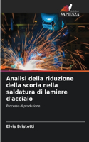 Analisi della riduzione della scoria nella saldatura di lamiere d'acciaio