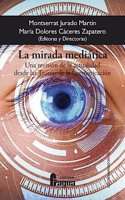 La mirada mediatica. Una revision de la actualidad desde las Teorias de la Comunicacion