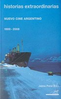 Historias extraordinarias / Extraordinary stories: Nuevo Cine Argentino 1999-2008 / New Argentine Cinema 1999-2008