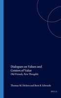 Dialogues on Values and Centers of Value: Old Friends, New Thoughts(114 Value Inquiry Book Series)