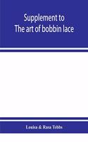 Supplement to The art of bobbin lace: a practical text book of workmanship in antique and modern bobbin lace: including Venetian, Milanese, Genoese, guipure, Flemish, Honiton, duchesse, 