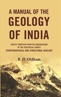 A Manual Of The Geology Of India: Chiefly Compiled from the Observations of the Geological Survey Stratigraphical And Structural Geology [Hardcover]