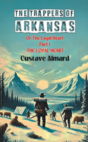 The Trappers Of Arkansas Or The Loyal Heart Part I The Loyal Heart