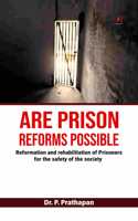 Are Prison Reforms Possible? Reformation and rehabilitation of Prisoners for the safety of the society