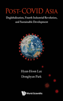 Post-Covid Asia: Deglobalization, Fourth Industrial Revolution, and Sustainable Development