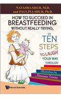 How to Succeed in Breastfeeding Without Really Trying, or Ten Steps to Laugh Your Way Through