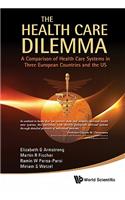 Health Care Dilemma, The: A Comparison of Health Care Systems in Three European Countries and the Us