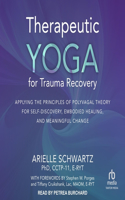 Therapeutic Yoga for Trauma Recovery: Applying the Principles of Polyvagal Theory for Self-Discovery, Embodied Healing, and Meaningful Change