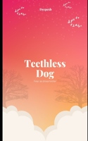 Teethless Dog