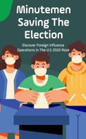 Minutemen Saving The Election: Discover Foreign Influence Operations In The U.S 2020 Race: Russian Interference In The 2020 United States Elections