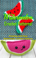 Watermelon Crochet Patterns!