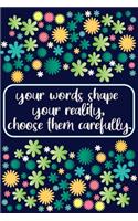 your words shape your reality - motivational quote notebook for women - flowers journal for student