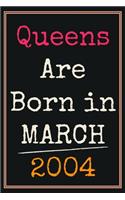 Queens Are Born In March 2004 Notebook: 16th Birthday Gift for Girls Women Her / Presents Ideas For Sister Daughter Friends Perfect Gifts For 16 Years Old of Being Awesome born Journal