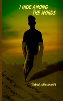 I Hide Among The Words: Poetry and prose from within a schizophrenic's mind, heart and soul. Come explore, find me, and maybe a little of yourselves. We are not so differen