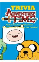 Adventure Time Trivia: Ready To Have An Incredible Adventure With Finn And Jake In Adventure Time Trivia Book