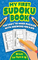 My First Sudoku Book: A Collection Of Over 120 Sudoku Puzzles For Kids (With Solutions ), Including 4x4's, 6x6's, and 9x9's That Range In Difficulty From Easy To Hard !