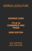 Georgia Code Title 10 Commerce and Trade 2020 Edition: West Hartford Legal Publishing