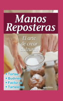 Manos Reposteras: el arte de crear dulzuras(3 Reposteria, Pasteleria, Postre, Tortas Y Otros II)