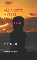 Alojándote a veces en la irrealidad