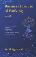 Business Process of Banking: Vol. II: Customer Acquisition - Deposits - Retail Loans - Credit Card - Services - Customer Service