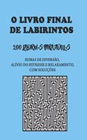 O Livro Final de Labirintos: 200 labirintos para adultos Horas de diversão, alívio do estresse e relaxamento, com soluções