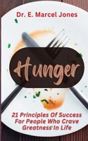 Hunger: 21 Principles Of Success For People Who Crave Greatness In Life