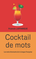 Cocktail de mots: Les mots étonnants de la langue française