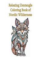 Relazing Zentangle Coloring Book of Nordic Wilderness: 53 Coloring Pages Featuring Zentangle Animals of the Nordic Wilderness