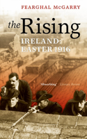The Rising: Ireland: Easter 1916