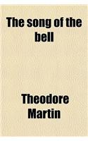 The Song of the Bell; And Other Translations from Schiller, Goethe, Uhland, and Others