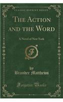 The Action and the Word: A Novel of New York (Classic Reprint): A Novel of New York (Classic Reprint)