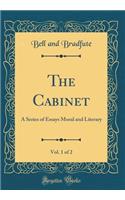 The Cabinet, Vol. 1 of 2: A Series of Essays Moral and Literary (Classic Reprint)