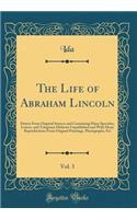 The Life of Abraham Lincoln, Vol. 3: Drawn from Original Sources and Containing Many Speeches, Letters, and Telegrams Hitherto Unpublished and with Many Reproductions from Original Paintings, Photographs, Etc (Classic Reprint)