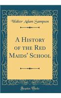 A History of the Red Maids' School (Classic Reprint)