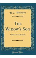 The Widow's Son: A Sketch From Real Life (Classic Reprint)