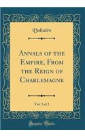 Annals of the Empire, From the Reign of Charlemagne, Vol. 1 of 2 (Classic Reprint)