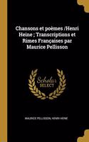 Chansons Et Poèmes /Henri Heine; Transcriptions Et Rimes Françaises Par Maurice Pellisson